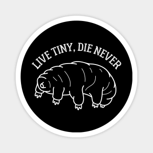 Live Tiny, Die Never Magnet